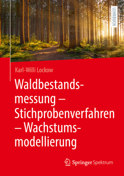 Waldbestandsmessung – Stichprobenverfahren – Wachstumsmodellierung von Lockow,  Karl-Willi