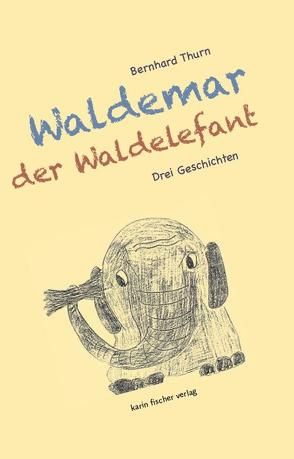 Waldemar der Waldelefant von Thurn,  Bernhard