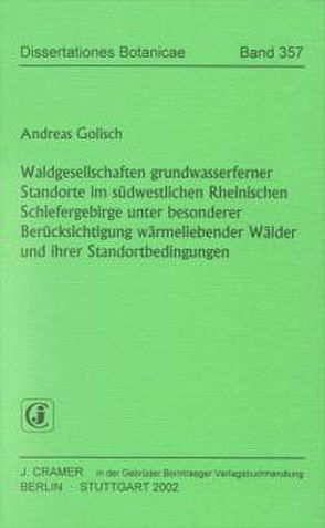 Waldgesellschaften grundwasserferner Standorte im südwestlichen Rheinischen Schiefergebirge unter besonderer Berücksichtigung wärmeliebender Wälder und ihrer Standortbedingungen von Golisch,  Andreas