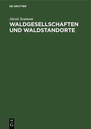 Waldgesellschaften und Waldstandorte von Scamoni,  Alexis