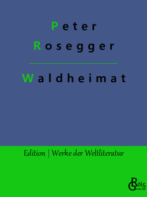 Waldheimat von Gröls-Verlag,  Redaktion, Rosegger,  Peter