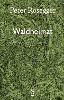 Waldheimat von Rosegger,  Peter, Strigl,  Daniela, Wagner,  Karl