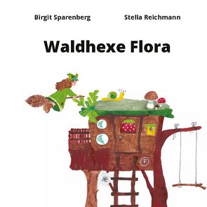 Waldhexe Flora von Reichmann,  Stella, Sparenberg,  Birgit