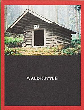 Waldhütten von Egli,  Joseph, Kunz,  Gerold, Stadler,  Hilar