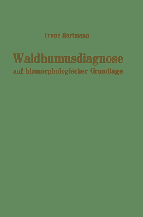 Waldhumusdiagnose auf biomorphologischer Grundlage von Hartmann,  F.