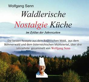 Waldlerische Nostalgie Küche – im Zyklus der Jahreszeiten von Senn,  Wolfgang