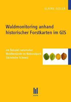 Waldmonitoring anhand historischer Forstkarten im GIS von Seiler,  Ulrike