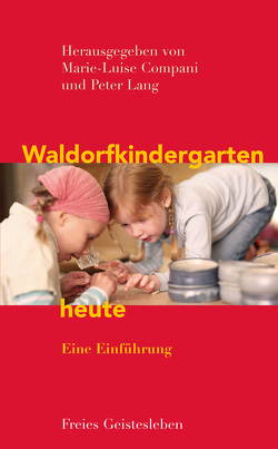 Waldorfkindergarten heute von Compani,  Marie-Luise, Göbel,  Elisabeth, Grah-Wittich,  Claudia, Jaffke,  Fiona, Kassner,  Michael, Krohmer,  Birgit, Lang,  Peter, McKeen,  Claudia, Neider,  Andreas, Walter,  Jaqueline