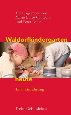 Waldorfkindergarten heute von Compani,  Marie-Luise, Lang,  Peter