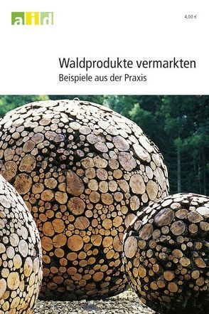 Waldprodukte vermarkten – Beispiele aus der Praxis von Häusler,  Andreas, Neidlein,  H C, Pohlmeyer,  Hannsjörg