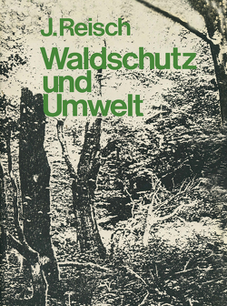 Waldschutz und Umwelt von Reisch,  J.