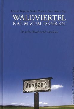 Waldviertel – Raum zum Denken von Gepp,  Roman, Perzi,  Niklas, Wurz,  Ernst