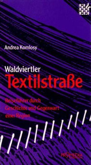 Waldviertler Textilstrasse von Komlosy,  Andrea, Tarcsay,  Csaba