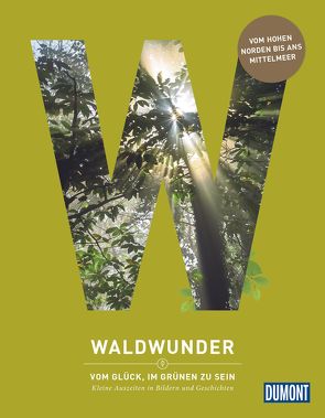 DuMont Bildband Waldwunder von Ankermüller,  Michael André, Claus,  Stefanie, Hahnfeldt,  Marion, Kranz,  Ute, Maunder,  Hilke, Ormo,  Nadine, Raben,  Mia, Rößiger,  Monika