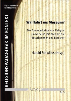 Wallfahrt ins Museum? von Schwillus,  Harald