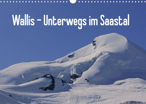 Wallis – Unterwegs im Saastal (Wandkalender 2023 DIN A3 quer) von Michel,  Susan