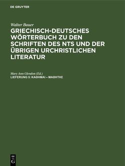 Walter Bauer: Griechisch-Deutsches Wörterbuch zu den Schriften des… / κάθημαι – μαθητής von Bauer,  Walter