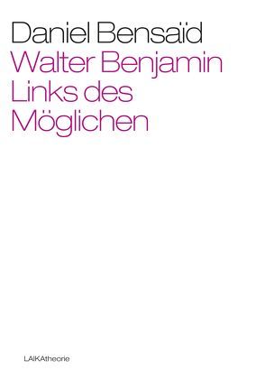 Walter Benjamin. Links des Möglichen von Bensaid,  Daniel