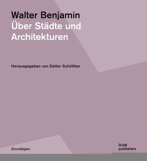 Walter Benjamin. Über Städte und Architekturen von Schöttker,  Detlev