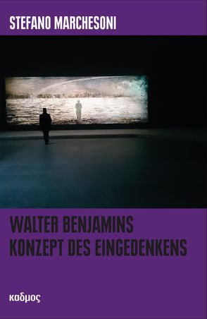 Walter Benjamins Konzept des Eingedenkens von Marchesoni,  Stefano