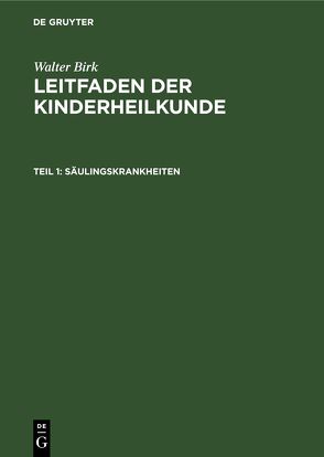Walter Birk: Leitfaden der Kinderheilkunde / Säulingskrankheiten von Birk,  Walter
