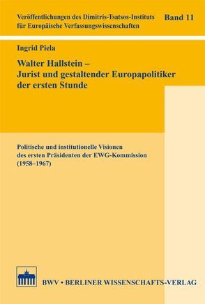 Walter Hallstein – Jurist und gestaltender Europapolitiker der ersten Stunde von Piela,  Ingrid