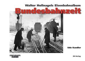 Walter Hollnagels Eisenbahnalbum – Bundesbahnzeit von Kandler,  Udo