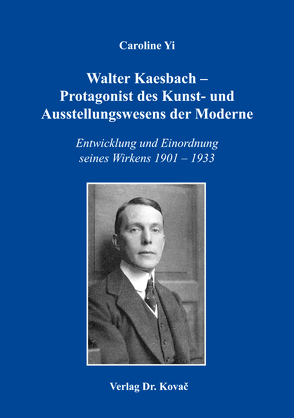 Walter Kaesbach – Protagonist des Kunst- und Ausstellungswesens der Moderne von Yi,  Caroline