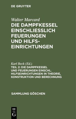 Walter Marcard: Die Dampfkessel einschliesslich Feuerungen und Hilfseinrichtungen / Die Dampfkessel und Feuerungen einschl. Hilfseinrichtungen in Theorie, Konstruktion und Berechnung von Beck,  Karl