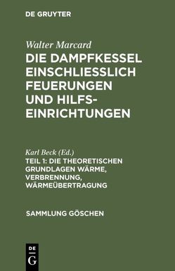 Walter Marcard: Die Dampfkessel einschliesslich Feuerungen und Hilfseinrichtungen / Die theoretischen Grundlagen Wärme, Verbrennung, Wärmeübertragung von Beck,  Karl