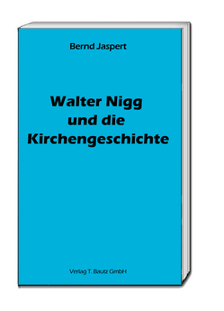 Walter Nigg und die Kirchengeschichte von Jaspert,  Bernd