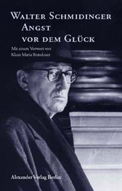 Walter Schmidinger – Angst vor dem Glück von Schmidinger,  Walter, Suschke,  Stephan