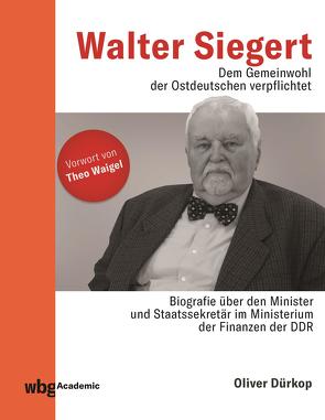 Walter Siegert. Dem Gemeinwohl der Ostdeutschen verpflichtet von Dürkop,  Oliver, Waigel,  Theo