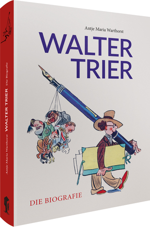 Walter Trier – Die Biografie von Trier,  Walter, Warthorst,  Antje M.