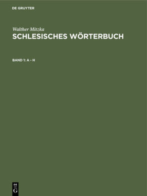 Walther Mitzka: Schlesisches Wörterbuch / A – H von Mitzka,  Walther