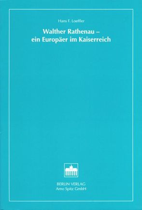 Walther Rathenau – ein Europäer im Kaiserreich von Loeffler,  Hans F