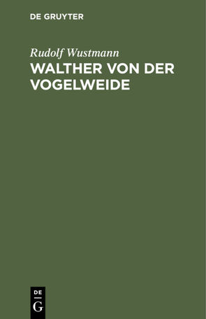 Walther von der Vogelweide von Wustmann,  Rudolf