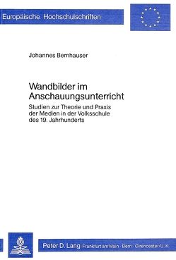 Wandbilder im Anschauungsunterricht von Bernhauser,  Johannes