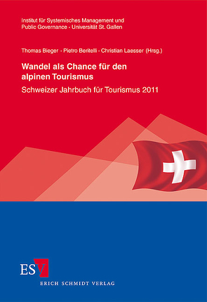 Wandel als Chance für den alpinen Tourismus von Beritelli,  Pietro, Bieger,  Thomas, Doepfer,  Benedict C., Grab,  Nicole, Haegeli,  Pascal, Haider,  Wolfgang, Keller,  Peter, Kollegger,  Andy, Laesser,  Christian, Leresche,  Pascal, Müller,  Hansruedi, Obi,  Adrian, Pechlaner,  Harald, Pröbstl,  Ulrike, Reuter,  Christopher, Rupf,  Reto, Rütter-Fischbacher,  Ursula, Stettler,  Jürg, Wehrli,  Roger, Zegg,  Roland