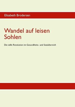 Wandel auf leisen Sohlen – Die stille Revolution im Gesundheits- und Sozialbereich von Brodersen,  Elisabeth