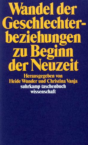 Wandel der Geschlechterbeziehungen zu Beginn der Neuzeit von Vanja,  Christina, Wunder,  Heide