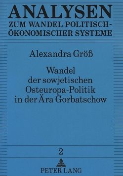 Wandel der sowjetischen Osteuropa-Politik in der Ära Gorbatschow von Gröss,  Alexandra