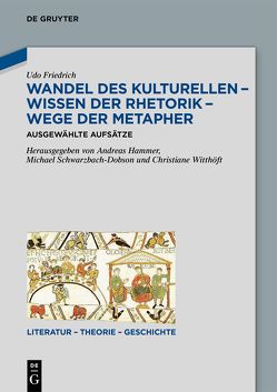 Wandel des Kulturellen – Wissen der Rhetorik – Wege der Metapher von Friedrich,  Udo, Hammer,  Andreas, Schwarzbach-Dobson,  Michael, Witthöft,  Christiane