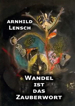 Wandel ist das Zauberwort von Lensch,  Arnhild