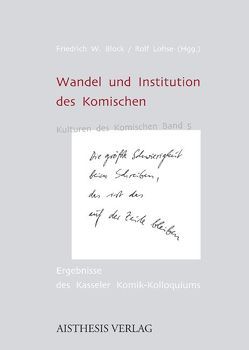 Wandel und Institution des Komischen von Beermann,  Ursula, Block,  Friedrich W, Brock,  Alexander, Ellrich,  Lutz, Feuerhahn,  Nelly, Gerigk,  Anja, Gernhardt,  Robert, Hempelmann,  Christian F., Kindt,  Tom, Knop,  Karin, Lentz,  Michael, Lohse,  Rolf, Maintz,  Christian, Meyer-Sickendiek,  Burkhard, Schörle,  Eckart, Wirth,  Uwe, Zehrer,  Klaus Cäsar