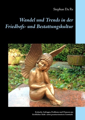 Wandel und Trends in der Friedhofs- und Bestattungskultur von Da Re,  Stephan