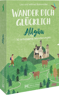 Wander dich glücklich – Allgäu von Bahnmüller,  Wilfried und Lisa