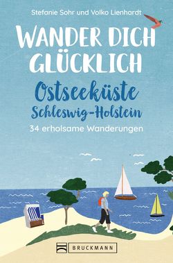 Wander dich glücklich – Ostseeküste Schleswig-Holstein von Volko Lienhardt,  Stefanie Sohr und