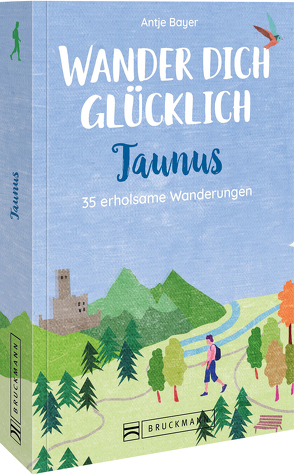 Wander dich glücklich – Taunus von Bayer,  Antje