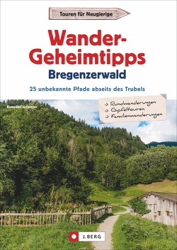 Wander-Geheimtipps Bregenzerwald von Grimmler,  Benedikt